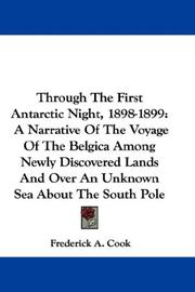 Cover of: Through The First Antarctic Night, 1898-1899: A Narrative Of The Voyage Of The Belgica Among Newly Discovered Lands And Over An Unknown Sea About The South Pole