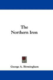 Cover of: The Northern Iron by George A. Birmingham