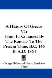 Cover of: A History Of Greece V1: From Its Conquest By The Romans To The Present Time, B.C. 146 To A.D. 1864