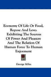 Cover of: Economy Of Life Or Food, Repose And Love: Exhibiting The Sources Of Power And Pleasure And The Relation Of Human Force To Human Enjoyment