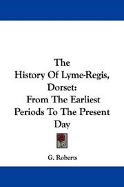 Cover of: The History Of Lyme-Regis, Dorset: From The Earliest Periods To The Present Day