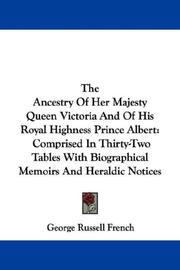 Cover of: The Ancestry Of Her Majesty Queen Victoria And Of His Royal Highness Prince Albert by George Russell French