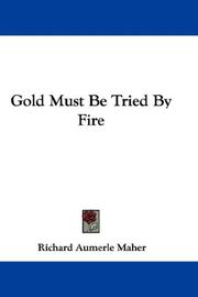 Cover of: Gold Must Be Tried By Fire by Richard Aumerle Maher