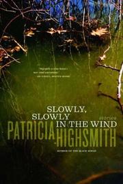 Slowly, slowly in the wind by Patricia Highsmith