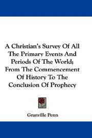 Cover of: A Christian's Survey Of All The Primary Events And Periods Of The World; From The Commencement Of History To The Conclusion Of Prophecy