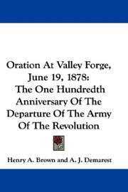 Cover of: Oration At Valley Forge, June 19, 1878: The One Hundredth Anniversary Of The Departure Of The Army Of The Revolution