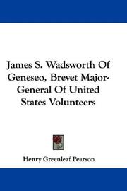 Cover of: James S. Wadsworth Of Geneseo, Brevet Major-General Of United States Volunteers | Henry Greenleaf Pearson