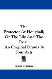 Cover of: The Protector At Houghall; Or The Lily And The Rose | James Brayshay
