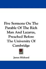 Cover of: Five Sermons On The Parable Of The Rich Man And Lazarus, Preached Before The University Of Cambridge by James Hildyard