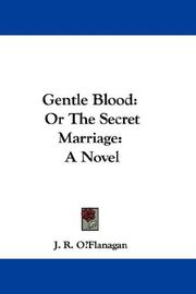 Cover of: Gentle Blood: Or The Secret Marriage | J. R. OВїFlanagan