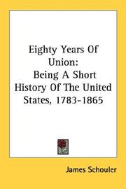 Cover of: Eighty Years Of Union: Being A Short History Of The United States, 1783-1865