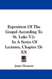 Cover of: Exposition Of The Gospel According To St. Luke V2 by James Thomson, James Thomson