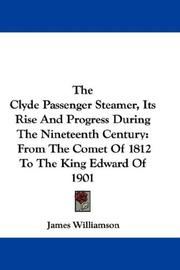 Cover of: The Clyde Passenger Steamer, Its Rise And Progress During The Nineteenth Century: From The Comet Of 1812 To The King Edward Of 1901