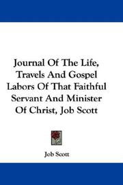Cover of: Journal Of The Life, Travels And Gospel Labors Of That Faithful Servant And Minister Of Christ, Job Scott