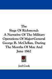 Cover of: The Siege Of Richmond: A Narrative Of The Military Operations Of Major-General George B. McClellan, During The Months Of May And June 1862