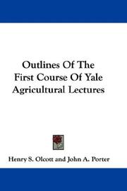 Cover of: Outlines Of The First Course Of Yale Agricultural Lectures by Henry S. Olcott