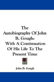 Cover of: The Autobiography Of John B. Gough: With A Continuation Of His Life To The Present Time