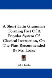 Cover of: A Short Latin Grammar: Forming Part Of A Popular System Of Classical Instruction, On The Plan Recommended By Mr. Locke