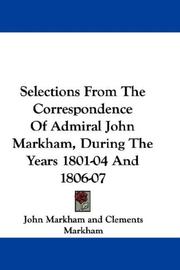 Cover of: Selections From The Correspondence Of Admiral John Markham, During The Years 1801-04 And 1806-07 | John Markham