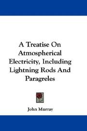 Cover of: A Treatise On Atmospherical Electricity, Including Lightning Rods And Paragreles by John Murray, John Murray