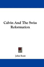 Cover of: Calvin And The Swiss Reformation by John Scott, John Scott