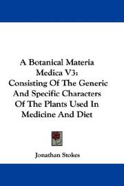 Cover of: A Botanical Materia Medica V3: Consisting Of The Generic And Specific Characters Of The Plants Used In Medicine And Diet