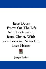 Cover of: Ecce Deus: Essays On The Life And Doctrine Of Jesus Christ, With Controversial Notes On Ecce Homo