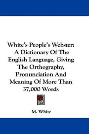 Cover of: White's People's Webster: A Dictionary Of The English Language, Giving The Orthography, Pronunciation And Meaning Of More Than 37,000 Words