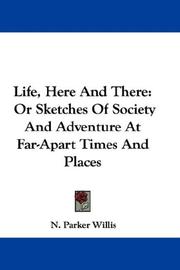 Cover of: Life, Here And There by Nathaniel Parker Willis