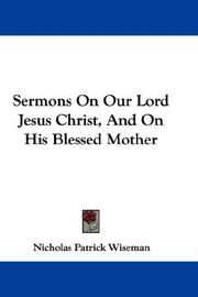 Cover of: Sermons On Our Lord Jesus Christ, And On His Blessed Mother by Nicholas Patrick Wiseman