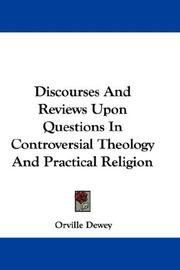 Cover of: Discourses And Reviews Upon Questions In Controversial Theology And Practical Religion | Orville Dewey