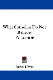 Cover of: What Catholics Do Not Believe | Patrick J. Ryan