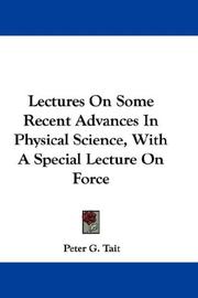 Cover of: Lectures On Some Recent Advances In Physical Science, With A Special Lecture On Force