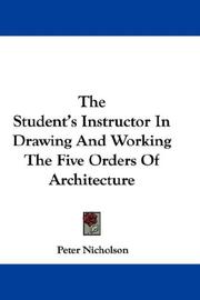 Cover of: The Student's Instructor In Drawing And Working The Five Orders Of Architecture