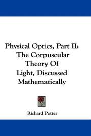 Cover of: Physical Optics, Part II: The Corpuscular Theory Of Light, Discussed Mathematically