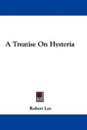 Cover of: A Treatise On Hysteria by Robert Lee