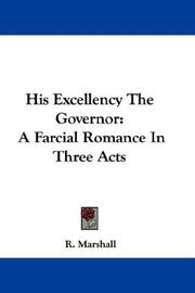 Cover of: His Excellency The Governor: A Farcial Romance In Three Acts