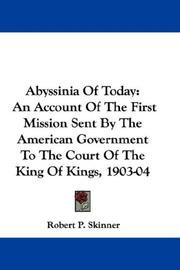 Cover of: Abyssinia Of Today: An Account Of The First Mission Sent By The American Government To The Court Of The King Of Kings, 1903-04