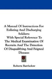 Cover of: A Manual Of Instructions For Enlisting And Discharging Soldiers: With Special Reference To The Medical Examination Of Recruits And The Detection Of Disqualifying And Feigned Diseases