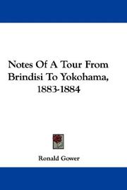 Cover of: Notes Of A Tour From Brindisi To Yokohama, 1883-1884 by Ronald Sutherland Lord Gower, Ronald Sutherland Lord Gower