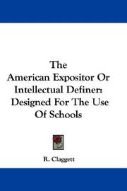 The American Expositor Or Intellectual Definer by R. Claggett