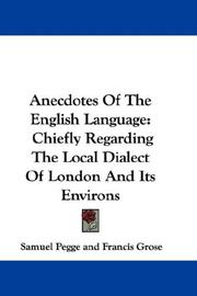 Cover of: Anecdotes Of The English Language: Chiefly Regarding The Local Dialect Of London And Its Environs