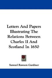 Cover of: Letters And Papers Illustrating The Relations Between Charles II And Scotland In 1650 by Gardiner, Samuel Rawson