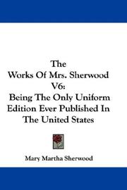Cover of: The Works Of Mrs. Sherwood V6: Being The Only Uniform Edition Ever Published In The United States