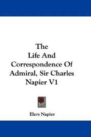 Cover of: The Life And Correspondence Of Admiral, Sir Charles Napier V1 | Elers Napier
