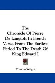 Cover of: The Chronicle Of Pierre De Langtoft In French Verse, From The Earliest Period To The Death Of King Edward I by Thomas Wright, Thomas Wright