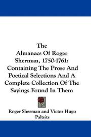 Cover of: The Almanacs Of Roger Sherman, 1750-1761: Containing The Prose And Poetical Selections And A Complete Collection Of The Sayings Found In Them