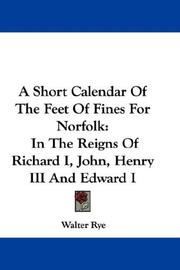 Cover of: A Short Calendar Of The Feet Of Fines For Norfolk by Walter Rye