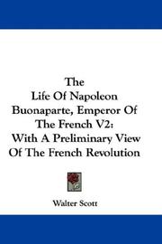 Cover of: The Life Of Napoleon Buonaparte, Emperor Of The French V2 by Sir Walter Scott