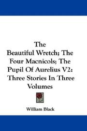 Cover of: The Beautiful Wretch; The Four Macnicols; The Pupil Of Aurelius V2: Three Stories In Three Volumes